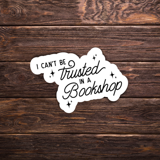 I Can't Be Trusted in a Bookshop Sticker